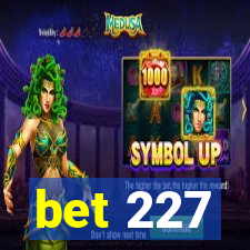 bet 227